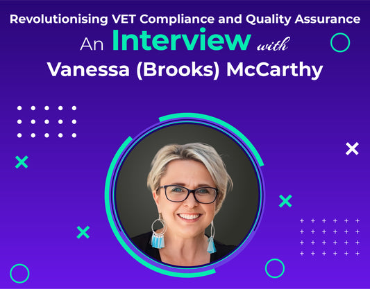 Revolutionising VET Compliance and Quality Assurance: An Interview with Vanessa (Brooks) McCarthy