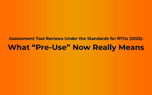 Assessment Tool Reviews Under the Standards for RTOs (2025): What “Pre-Use” Now Really Means